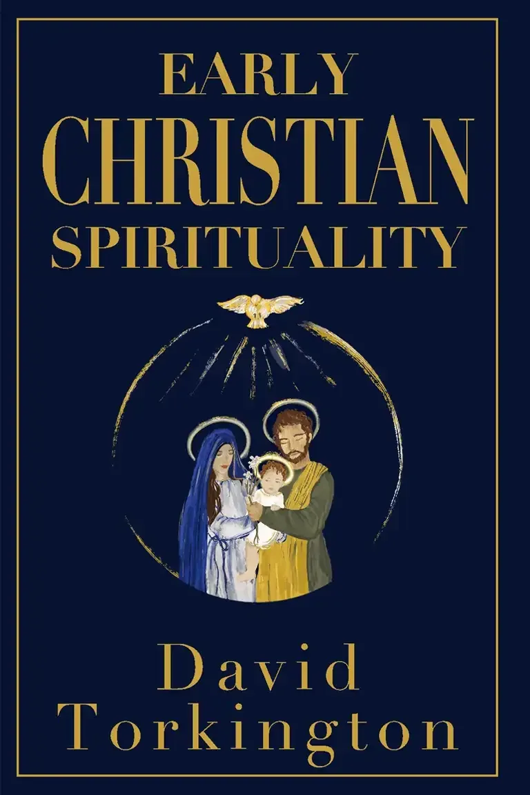 Book cover for Early Christian Spirituality by David Torkington, featuring an illustration of Mary, Joseph, and baby Jesus under a golden dove, on a dark blue background with gold lettering.